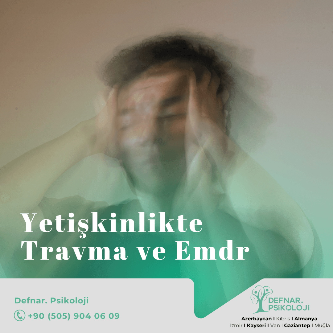 Yetişkinlikte Travma ve Emdr